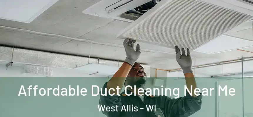  Affordable Duct Cleaning Near Me West Allis - WI