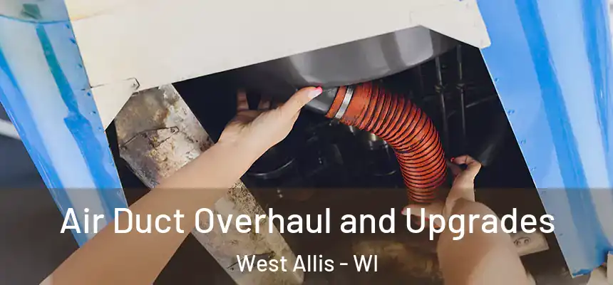 Air Duct Overhaul and Upgrades West Allis - WI