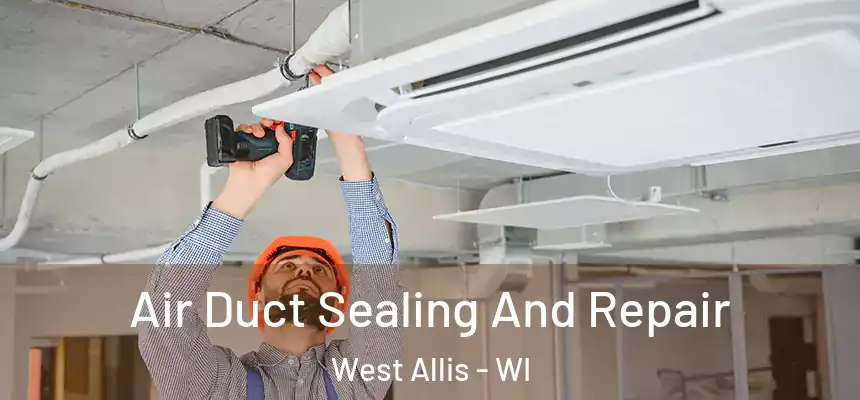  Air Duct Sealing And Repair West Allis - WI