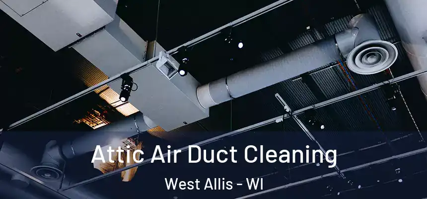 Attic Air Duct Cleaning West Allis - WI