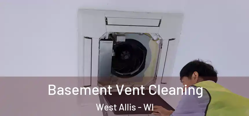 Basement Vent Cleaning West Allis - WI