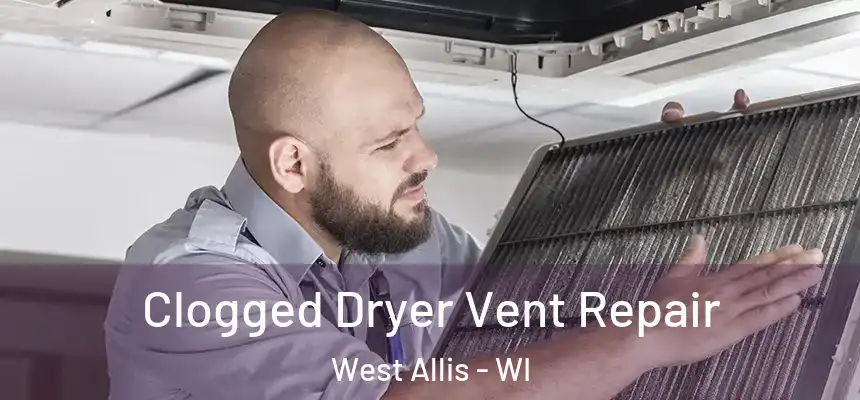  Clogged Dryer Vent Repair West Allis - WI
