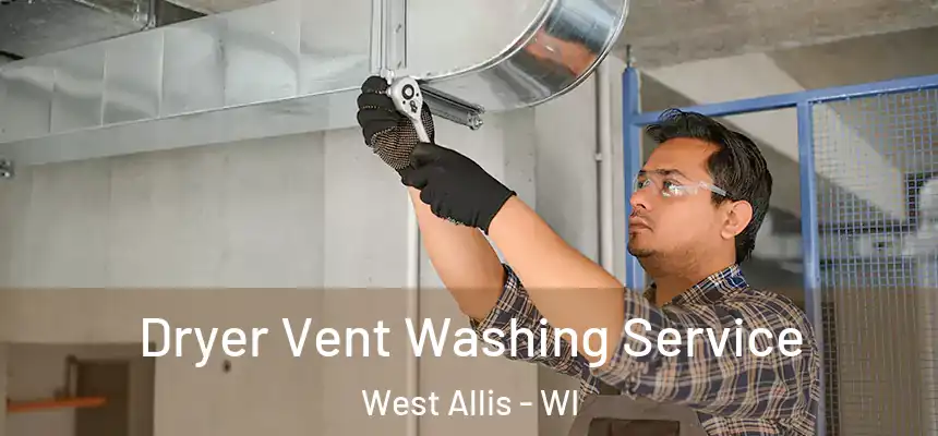  Dryer Vent Washing Service West Allis - WI