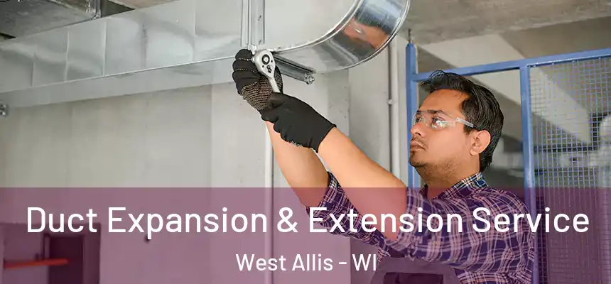  Duct Expansion & Extension Service West Allis - WI
