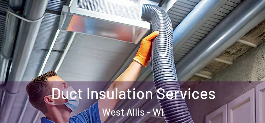 Duct Insulation Services West Allis - WI