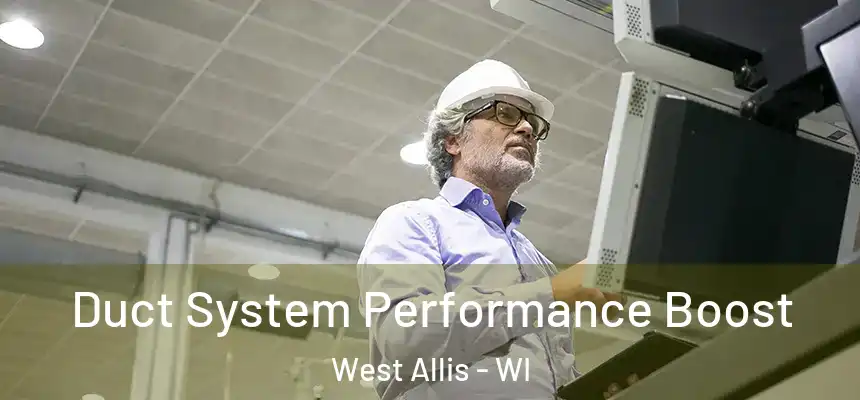 Duct System Performance Boost West Allis - WI