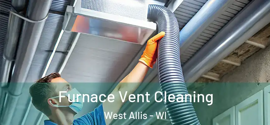 Furnace Vent Cleaning West Allis - WI