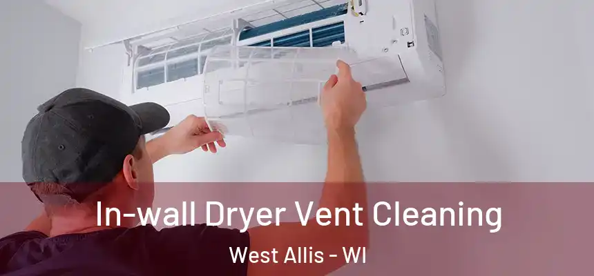 In-wall Dryer Vent Cleaning West Allis - WI