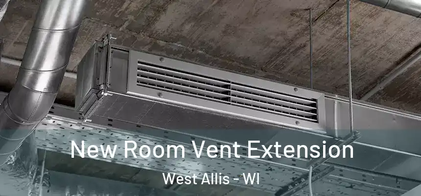  New Room Vent Extension West Allis - WI