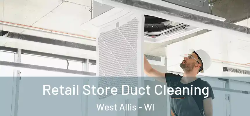  Retail Store Duct Cleaning West Allis - WI