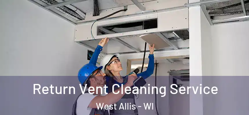  Return Vent Cleaning Service West Allis - WI