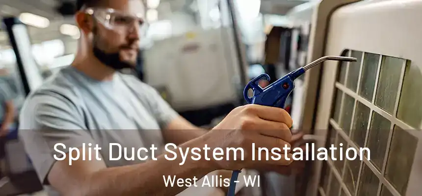  Split Duct System Installation West Allis - WI