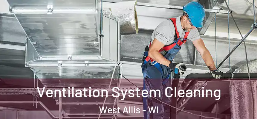 Ventilation System Cleaning West Allis - WI