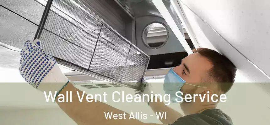  Wall Vent Cleaning Service West Allis - WI